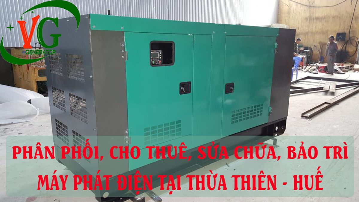 Cung cấp, cho thuê máy phát điện tại Thừa Thiên - Huế giá rẻ, chính hãng